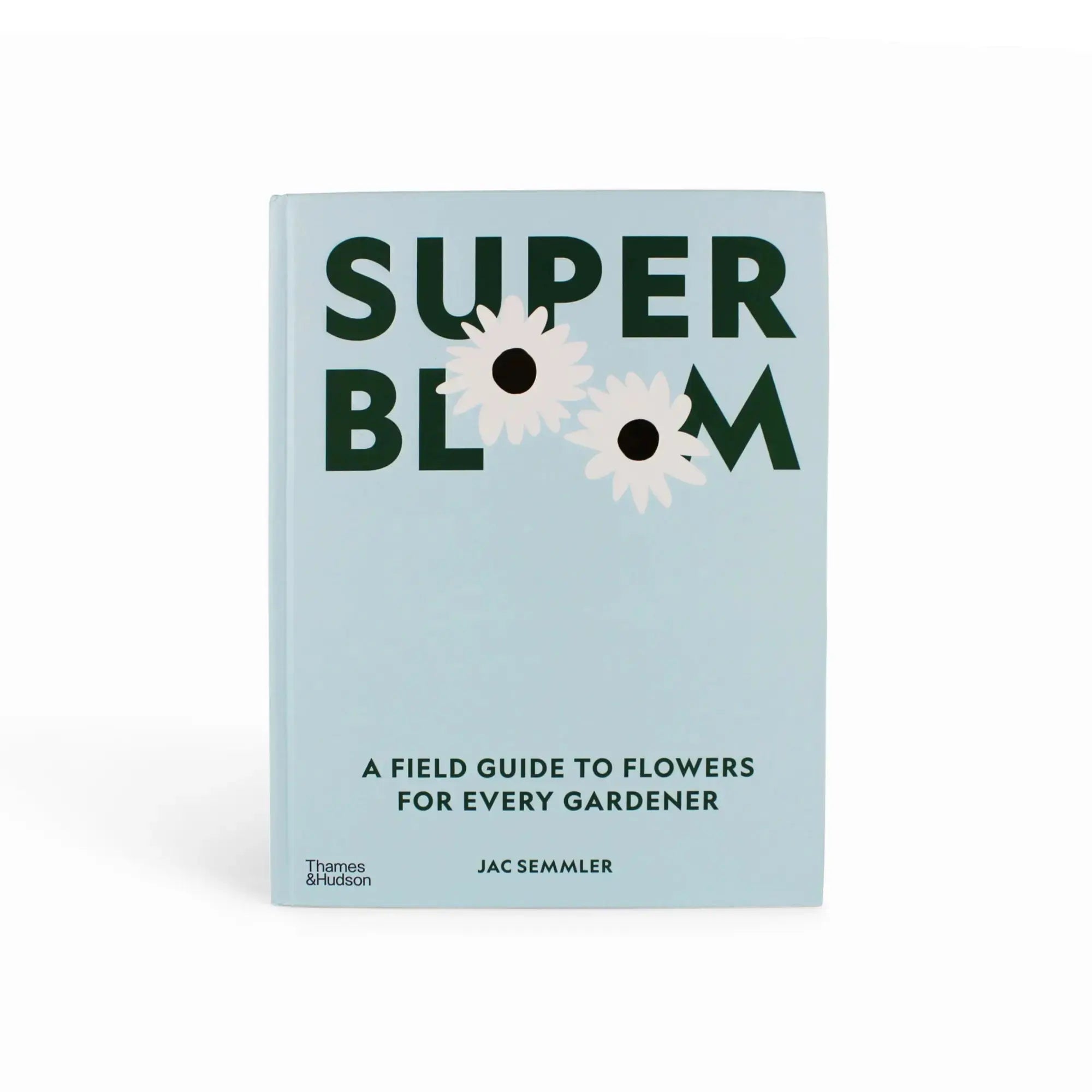 Super Bloom: A Field Guide to Flowers for Every Gardener on a white background