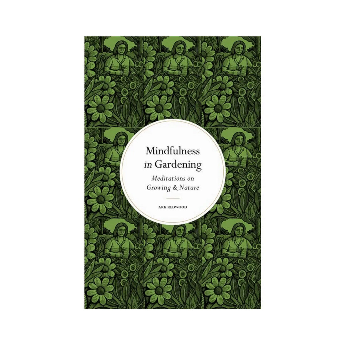 Mindfulness in Gardening: Meditations on Growing &amp; Nature Leaping Hare Press