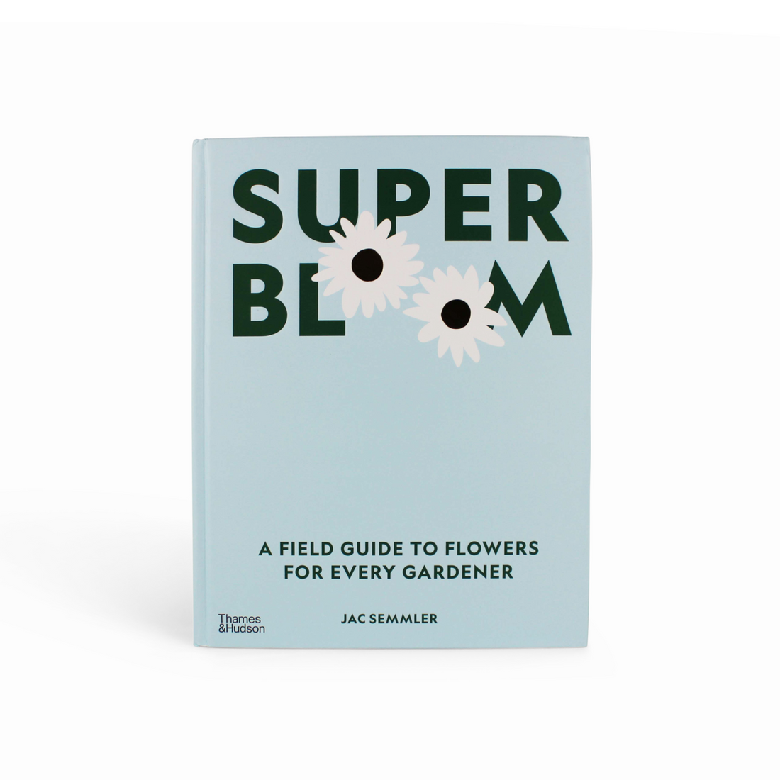 Super Bloom: A Field Guide to Flowers for Every Gardener