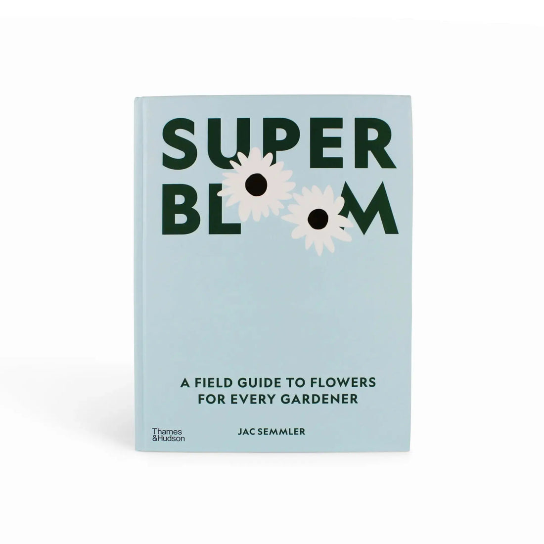 Super Bloom: A Field Guide to Flowers for Every Gardener on a white background